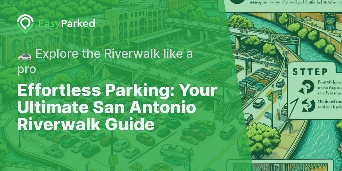 Parking Simplified: A Step by Step Guide to San Antonio Riverwalk Parking
