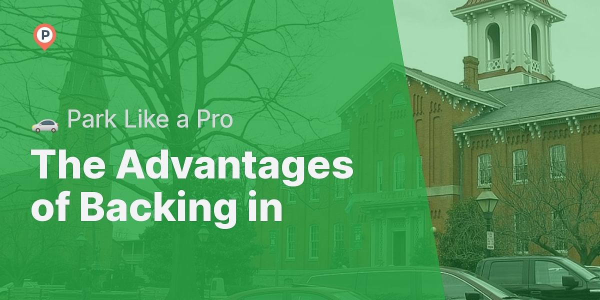 Is it better to back into a parking space instead of pulling in?